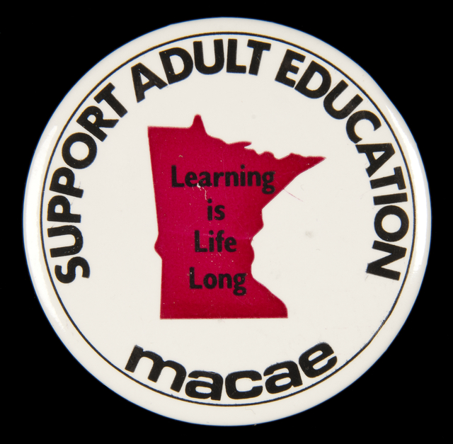 Button from the Minnesota Association for Continuing Adult Education (MACAE). The button features an outline of the state of Minnesota at the center with "Learning is Life Long". The outer edge reads, "Support Adult Education / macae."